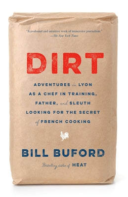 Dirt: Adventures in Lyon as a Chef in Training, Father, and Sleuth Looking for the Secret of French Cooking - Paperback | Diverse Reads