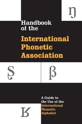 Handbook of the International Phonetic Association: A Guide to the Use of the International Phonetic Alphabet - Paperback | Diverse Reads