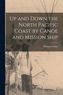 Up and Down the North Pacific Coast by Canoe and Mission Ship - Paperback | Diverse Reads