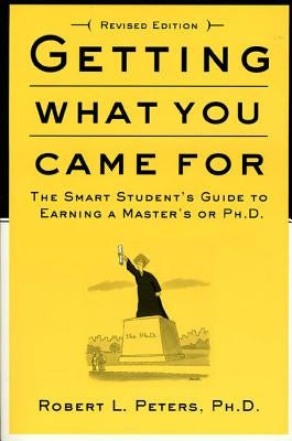 Getting What You Came For: The Smart Student's Guide to Earning a Master's or a Ph.D. - Paperback | Diverse Reads