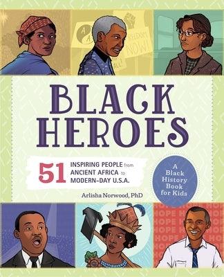 Black Heroes: A Black History Book for Kids: 51 Inspiring People from Ancient Africa to Modern-Day U.S.A. - Paperback | Diverse Reads