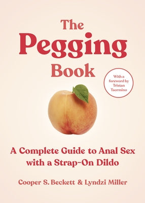 The Pegging Book: A Complete Guide to Anal Sex with a Strap-On Dildo - Paperback | Diverse Reads
