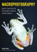 Macrophotography: Create Larger-Than-Life Photographs of Nature's Smallest Subjects - Paperback | Diverse Reads