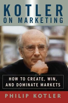 Kotler on Marketing: How to Create, Win, and Dominate Markets - Paperback | Diverse Reads