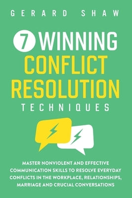 7 Winning Conflict Resolution Techniques: Master Nonviolent and Effective Communication Skills to Resolve Everyday Conflicts in the Workplace, Relationships, Marriage and Crucial Conversations - Paperback | Diverse Reads