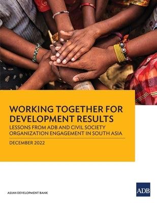 Working Together for Development Results: Lessons from Adb and Civil Society Organization Engagement in South Asia - Paperback | Diverse Reads