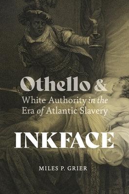 Inkface: Othello and White Authority in the Era of Atlantic Slavery - Paperback | Diverse Reads
