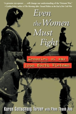 Even the Women Must Fight: Memories of War from North Vietnam / Edition 1 - Paperback | Diverse Reads