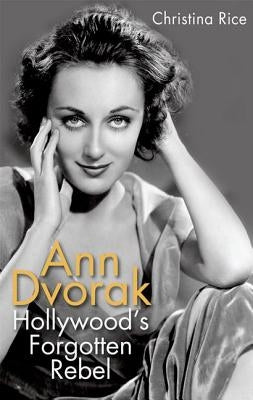 Ann Dvorak: Hollywood's Forgotten Rebel - Hardcover | Diverse Reads