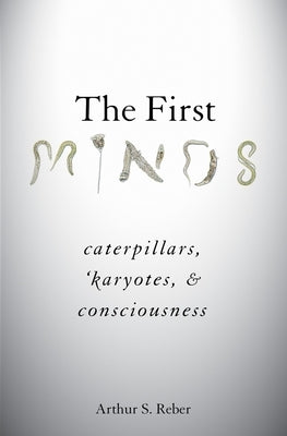 The First Minds: Caterpillars, Karyotes, and Consciousness - Hardcover | Diverse Reads