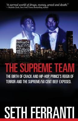 The Supreme Team: The Birth of Crack and Hip-Hop, Prince's Reign of Terror and the Supreme/50 Cent Beef Exposed - Paperback |  Diverse Reads