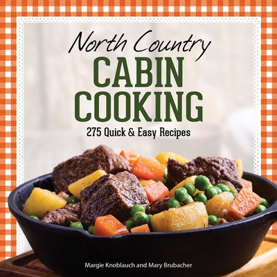 North Country Cabin Cooking: 275 Quick & Easy Recipes - Paperback | Diverse Reads