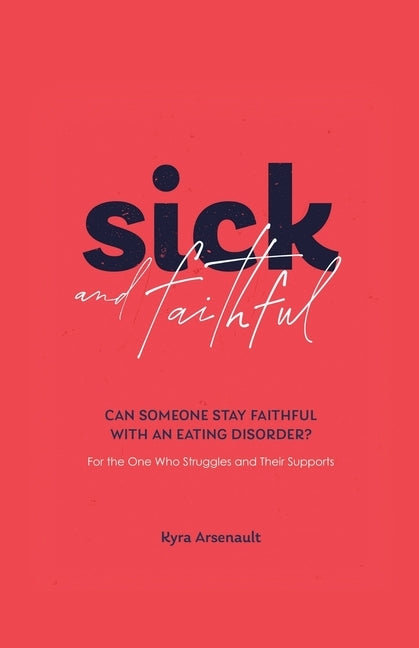 Sick and Faithful: Can Someone Stay Faithful with an Eating Disorder? for the One Who Struggles and Their Supports - Paperback | Diverse Reads