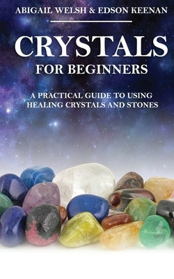 Crystals for Beginners: A Practical Guide to Using Healing Crystals and Stones - Paperback | Diverse Reads