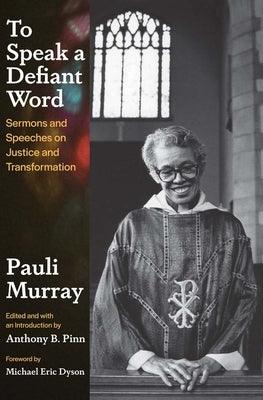 To Speak a Defiant Word: Sermons and Speeches on Justice and Transformation - Hardcover | Diverse Reads