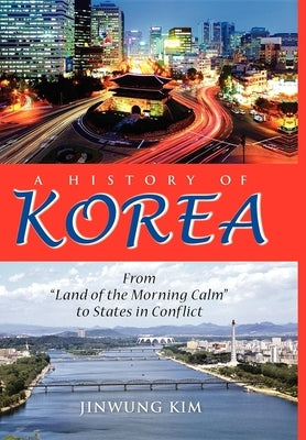 A History of Korea: From "Land of the Morning Calm" to States in Conflict - Hardcover | Diverse Reads