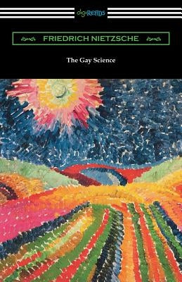 The Gay Science: With a Prelude in Rhymes and an Appendix of Songs - Paperback | Diverse Reads