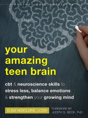 Your Amazing Teen Brain: CBT and Neuroscience Skills to Stress Less, Balance Emotions, and Strengthen Your Growing Mind - Paperback | Diverse Reads