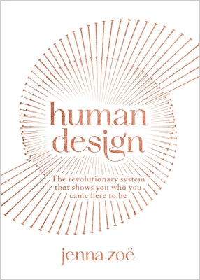 Human Design: The Revolutionary System That Shows You Who You Came Here to Be - Paperback | Diverse Reads