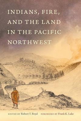 Indians, Fire, and the Land in the Pacific Northwest - Paperback
