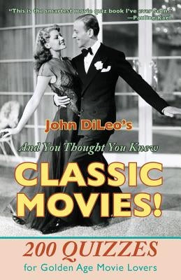 And You Thought You Knew Classic Movies!: 200 Quizzes for Golden Age Movie Lovers - Paperback | Diverse Reads