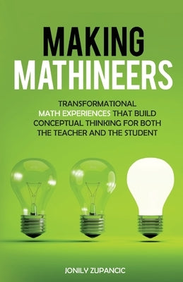 Making Mathineers: Transformational Math Experiences That Build Conceptual Thinking for Both the Teacher and the Student - Paperback | Diverse Reads