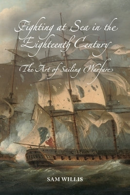 Fighting at Sea in the Eighteenth Century: The Art of Sailing Warfare - Paperback | Diverse Reads