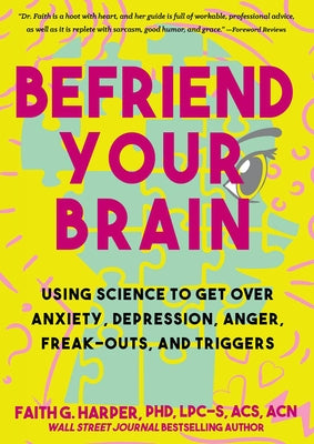 Befriend Your Brain: A Young Person's Guide to Dealing with Anxiety, Depression, Anger, Freak-Outs, and Triggers - Paperback | Diverse Reads