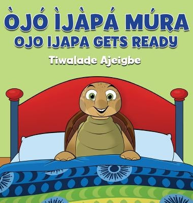 Ojo Ijapa Mura: Ojo Ijapa Gets Ready - Hardcover | Diverse Reads