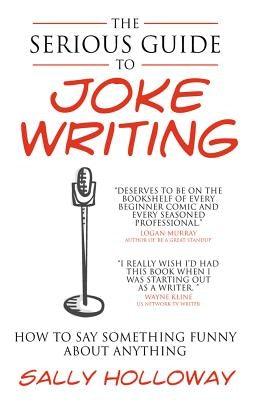 The Serious Guide to Joke Writing: How to Say Something Funny about Anything - Paperback | Diverse Reads