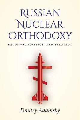 Russian Nuclear Orthodoxy: Religion, Politics, and Strategy - Paperback | Diverse Reads