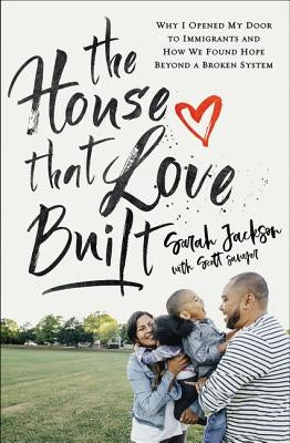 The House That Love Built: Why I Opened My Door to Immigrants and How We Found Hope beyond a Broken System - Paperback | Diverse Reads