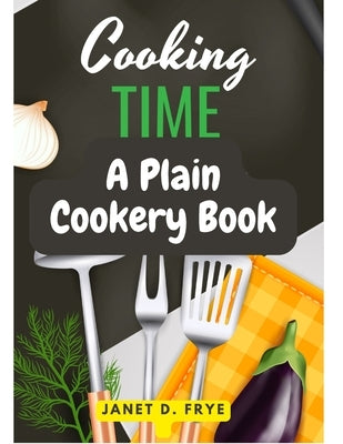 Cooking Time: A Plain Cookery Book - Paperback | Diverse Reads