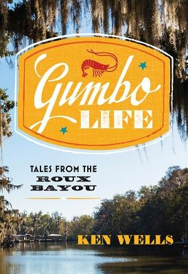 Gumbo Life: Tales from the Roux Bayou - Hardcover | Diverse Reads