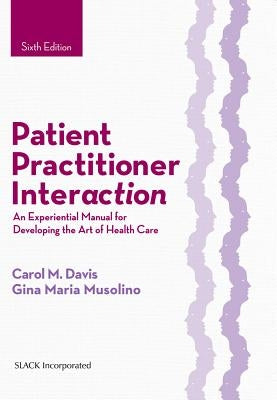 Patient Practitioner Interaction: An Experiential Manual for Developing the Art of Health Care / Edition 6 - Hardcover | Diverse Reads