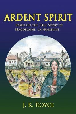 Ardent Spirit: Based on the True Story of Magdelaine La Framboise - Paperback | Diverse Reads