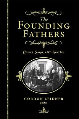 The Founding Fathers: Quotes, Quips and Speeches - Hardcover | Diverse Reads