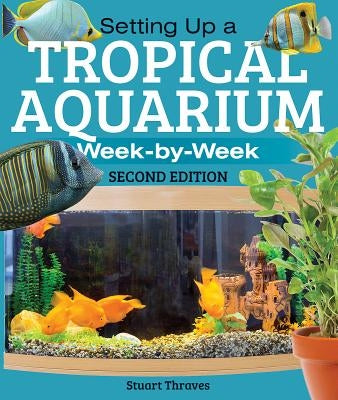 Setting Up a Tropical Aquarium: Week By Week - Paperback | Diverse Reads