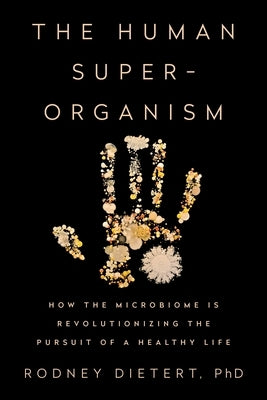 The Human Superorganism: How the Microbiome Is Revolutionizing the Pursuit of a Healthy Life - Hardcover | Diverse Reads
