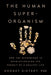 The Human Superorganism: How the Microbiome Is Revolutionizing the Pursuit of a Healthy Life - Hardcover | Diverse Reads