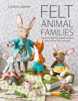Felt Animal Families: Fabulous Little Felt Animals To Sew, With Clothes & Accessories - Paperback | Diverse Reads