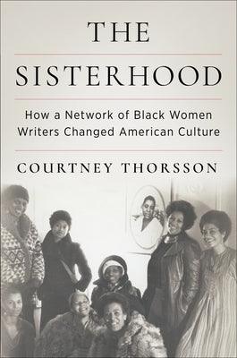 The Sisterhood: How a Network of Black Women Writers Changed American Culture - Hardcover | Diverse Reads