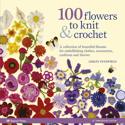 100 Flowers to Knit & Crochet: A collection of beautiful blooms for embellishing clothes, accessories, cushions and throws - Paperback | Diverse Reads