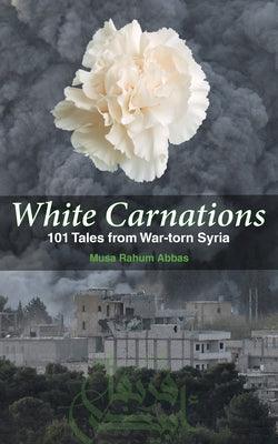 White Carnations: 101 Tales from War-torn Syria - Paperback
