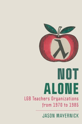 Not Alone: Lgb Teachers Organizations from 1970 to 1985 - Paperback | Diverse Reads