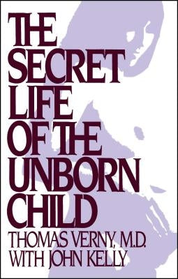 The Secret Life of the Unborn Child: How You Can Prepare Your Baby for a Happy, Healthy Life - Paperback | Diverse Reads