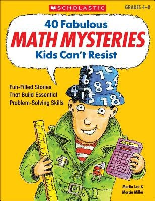 40 Fabulous Math Mysteries Kids Can't Resist: Fun-Filled Reproducible Mystery Stories That Build Essential Math Problem-Solving Skills - Paperback | Diverse Reads
