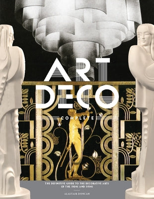 Art Deco Complete: The Definitive Guide to the Decorative Arts of the 1920s and 1930s - Hardcover | Diverse Reads