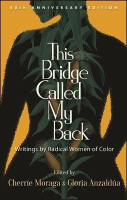This Bridge Called My Back, Fortieth Anniversary Edition: Writings by Radical Women of Color - Paperback | Diverse Reads