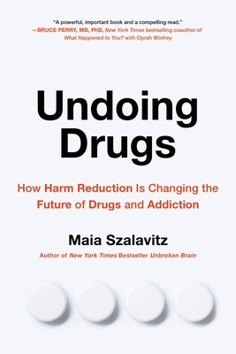 Undoing Drugs: How Harm Reduction Is Changing the Future of Drugs and Addiction - Paperback | Diverse Reads